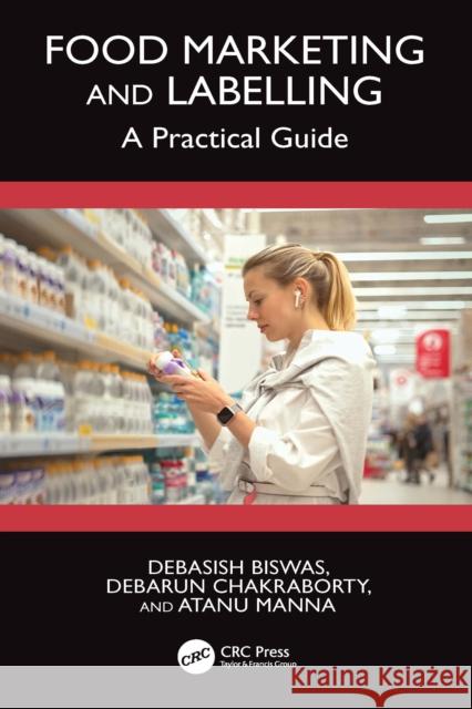 Food Marketing and Labelling: A Practical Guide Debasish Biswas Debarun Chakraborty Atanu Manna 9781032753003 CRC Press - książka