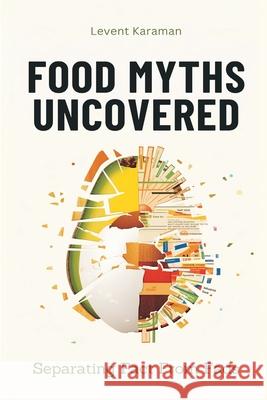 Food Myths Uncovered: Separating Fact From Fads Levent Karaman 9789374127148 Mindful Pages - książka
