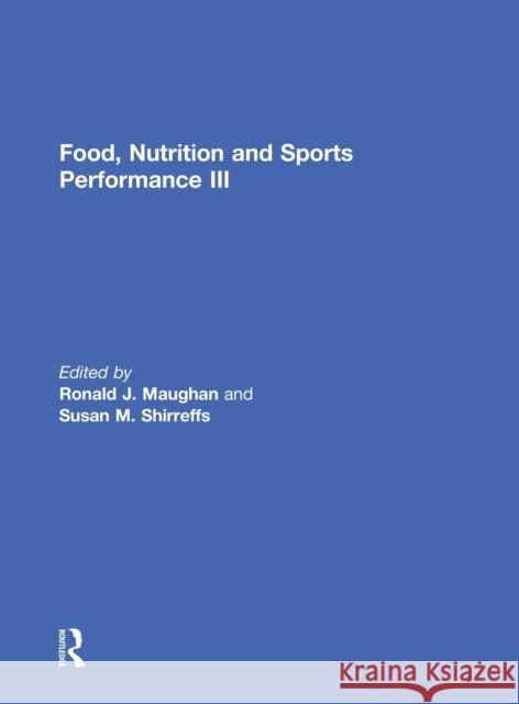 Food, Nutrition and Sports Performance III Ronald J. Maughan Susan Shirreffs  9780415627924 Routledge - książka