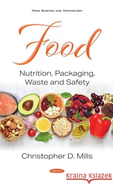 Food: Nutrition, Packaging, Waste and Safety Christopher D. Mills   9781536179378 Nova Science Publishers Inc - książka