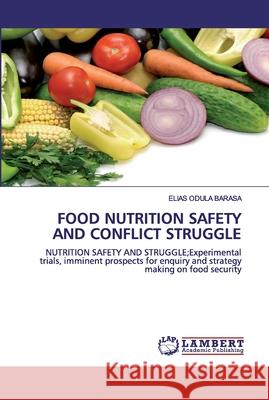 Food Nutrition Safety and Conflict Struggle Barasa, Elias 9786200531650 LAP Lambert Academic Publishing - książka