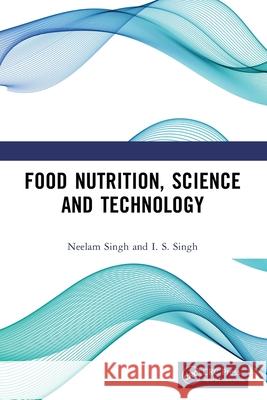Food Nutrition, Science and Technology I. S. Singh 9781032760636 CRC Press - książka