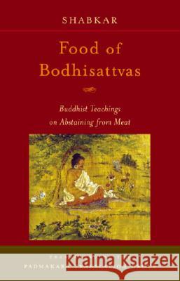 Food of Bodhisattvas: Buddhist Teachings on Abstaining from Meat Shabkar                                  Padmakara Translation Group 9781590301166 Shambhala Publications - książka