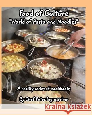 Food of Culture World of Pasta and Noodles: World of Pasta and Noodles Ingrasselino(tm), Peter 9781714344246 Blurb - książka