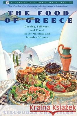 Food of Greece: Cooking, Folkways, and Travel in the Mainland and Islands of Greece Chantiles, Vilma 9780671750961 Fireside Books - książka