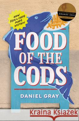 Food of the Cods: How Fish and Chips Made Britain Daniel Gray 9780008628888 HarperCollins Publishers - książka