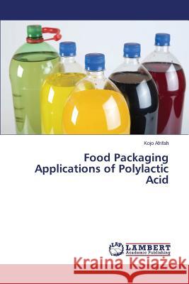 Food Packaging Applications of Polylactic Acid Afrifah Kojo 9783659575747 LAP Lambert Academic Publishing - książka