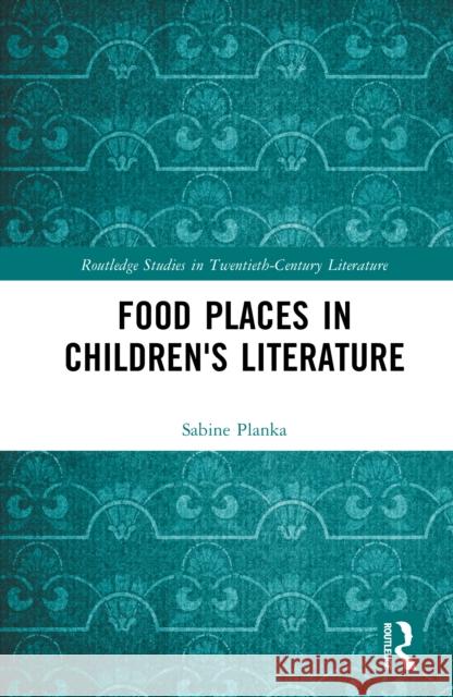 Food Places in Children's Literature Sabine Planka 9781041117803 Routledge - książka