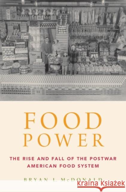 Food Power: The Rise and Fall of the Postwar American Food System Bryan McDonald 9780190600686 Oxford University Press, USA - książka