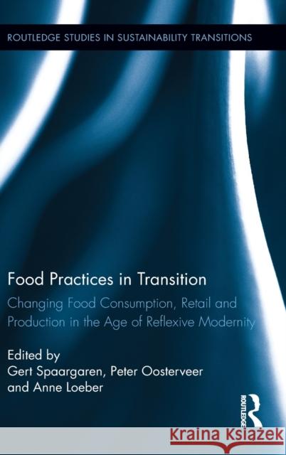 Food Practices in Transition: Changing Food Consumption, Retail and Production in the Age of Reflexive Modernity Spaargaren, Gert 9780415880848 Routledge - książka