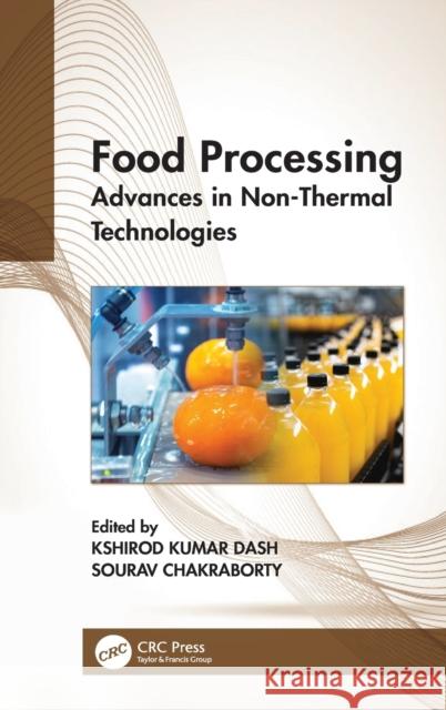 Food Processing: Advances in Non-Thermal Technologies Kshirod Kumar Dash Sourav Chakraborty 9780367756109 CRC Press - książka