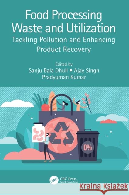 Food Processing Waste and Utilization: Tackling Pollution and Enhancing Product Recovery Dhull, Sanju Bala 9781032062945 Taylor & Francis Ltd - książka