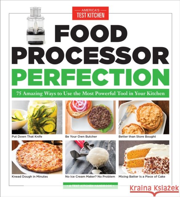 Food Processor Perfection: 75 Amazing Ways to Use the Most Powerful Tool in Your Kitchen America's Test Kitchen 9781940352909 America's Test Kitchen - książka