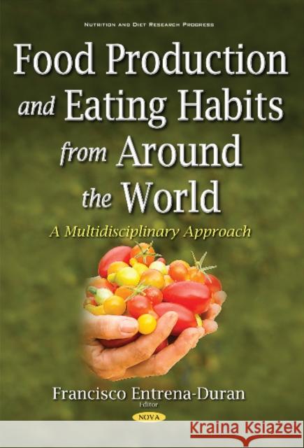 Food Production & Eating Habits from Around the World: A Multidisciplinary Approach Francisco Entrena-Duran 9781536107753 Nova Science Publishers Inc - książka