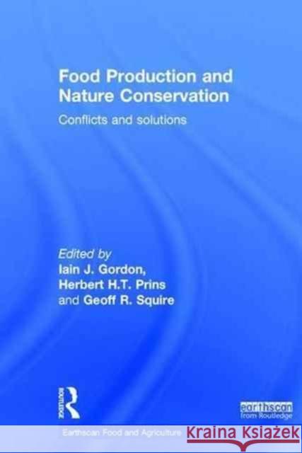 Food Production and Nature Conservation: Conflicts and Solutions Iain J. Gordon Herbert H. T. Prins Geoff R. Squire 9781138859371 Routledge - książka