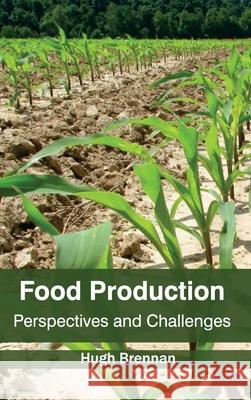 Food Production: Perspectives and Challenges Hugh Brennan 9781632393401 Callisto Reference - książka