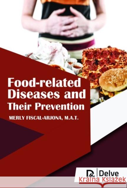 Food-Related Diseases and Their Prevention M.A.T. Merly Fiscal-Arjona   9781773612546 Arcler Education Inc - książka