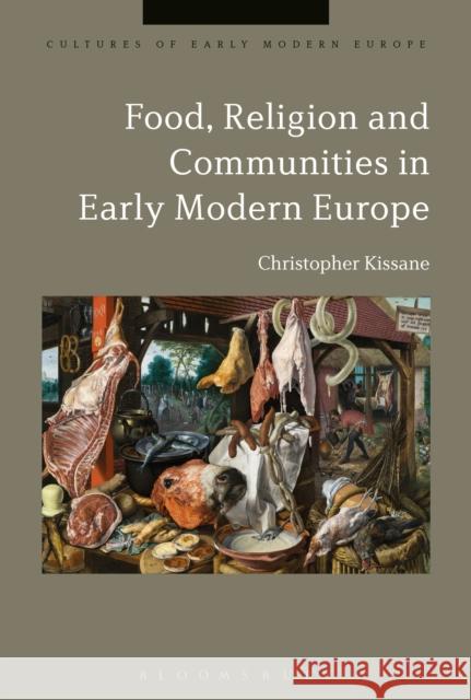 Food, Religion and Communities in Early Modern Europe Christopher Kissane Beat Kumin Brian Cowan 9781350008465 Bloomsbury Academic - książka