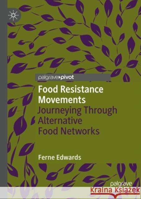 Food Resistance Movements: Journeying Through Alternative Food Networks Ferne Edwards 9789811957949 Palgrave MacMillan - książka