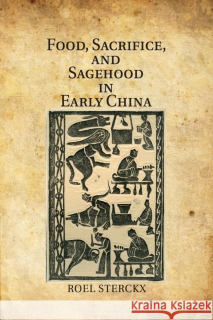 Food, Sacrifice, and Sagehood in Early China Roel Sterckx 9781107547780 Cambridge University Press - książka