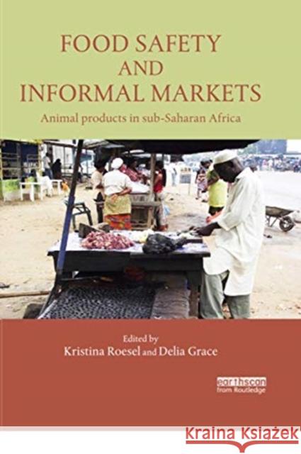 Food Safety and Informal Markets: Animal Products in Sub-Saharan Africa Kristina Roesel Delia Grace 9780367739584 Routledge - książka