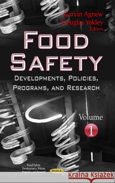 Food Safety: Developments, Policies, Programs & Research -- Volume 1 Garvin Agnew, Douglas Yokley 9781624170614 Nova Science Publishers Inc - książka