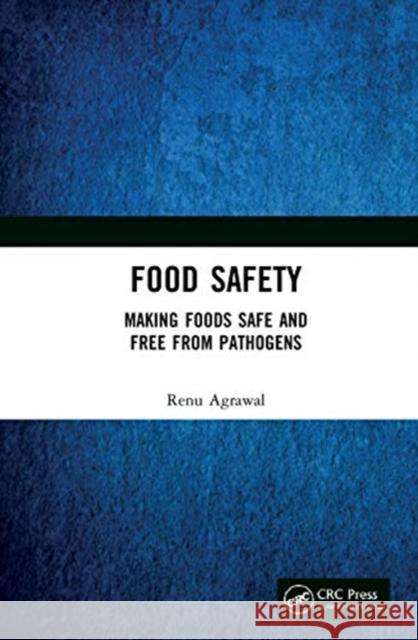 Food Safety: Making Foods Safe and Free from Pathogens Renu Agrawal 9780367701994 CRC Press - książka