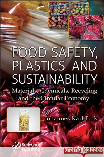 Food Safety, Plastics and Sustainability: Materials, Chemicals, Recycling and the Circular Economy Johannes Karl Fink 9781394174560 Wiley-Scrivener - książka