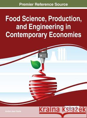 Food Science, Production, and Engineering in Contemporary Economies Andrei Jean-Vasile 9781522503415 Information Science Reference - książka