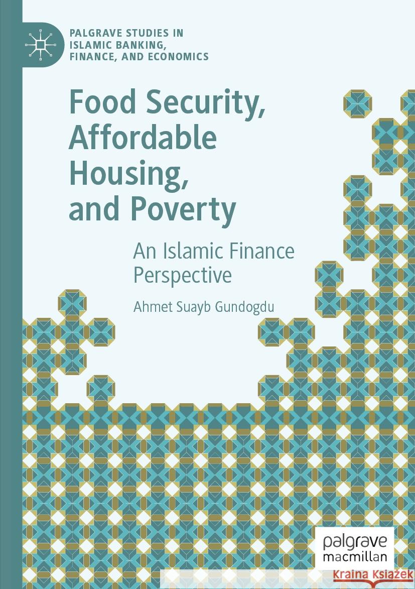 Food Security, Affordable Housing, and Poverty: An Islamic Finance Perspective Ahmet Suayb Gundogdu 9783031276910 Palgrave MacMillan - książka