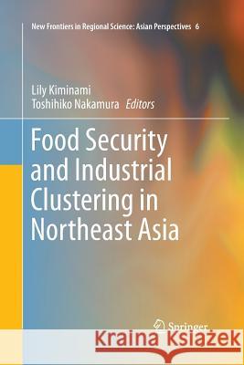 Food Security and Industrial Clustering in Northeast Asia Lily Kiminami Toshihiko Nakamura 9784431563075 Springer - książka