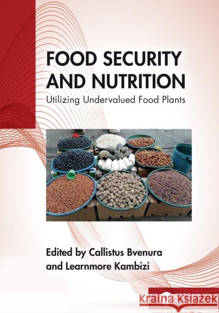 Food Security and Nutrition: Utilizing Undervalued Food Plants Callistus Bvenura Learnmore Kambizi 9781032736556 Taylor & Francis Ltd - książka