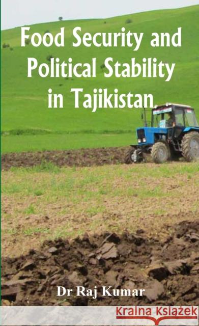Food Security and Political Stability in Tajikistan Raj Kumar   9788193759134 VIJ Books (India) Pty Ltd - książka