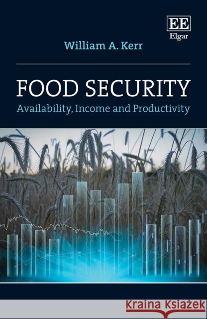 Food Security: Availability, Income and Productivity William A. Kerr 9781035312702 Edward Elgar Publishing Ltd - książka