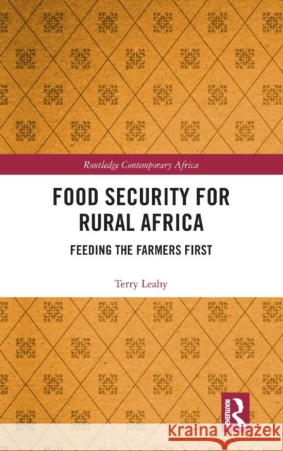 Food Security for Rural Africa: Feeding the Farmers First Terry Leahy 9780815354062 Routledge - książka