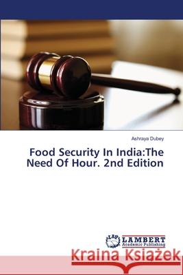 Food Security In India:The Need Of Hour. 2nd Edition Dubey, Ashraya 9786208477332 LAP Lambert Academic Publishing - książka