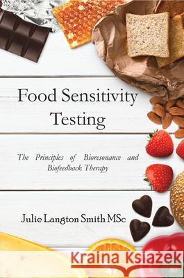 Food Sensitivity Testing: The Principles of Bioresonance and Biofeedback Therapy Julie Langton Smith 9781789552416 New Generation Publishing - książka