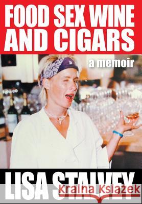 Food, Sex, Wine and Cigars: A Memoir Lisa Stalvey 9781631353635 Strategic Book Publishing - książka