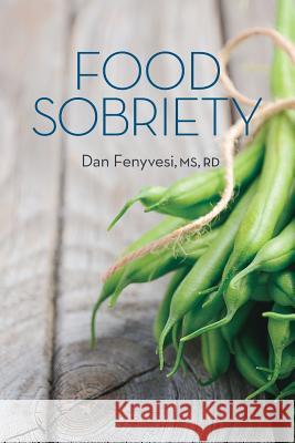 Food Sobriety Dan Fenyvesi 9780999593424 Dan Fenyvesi - książka