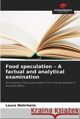 Food speculation - A factual and analytical examination Wehrheim, Laura 9786630375138 Our Knowledge Publishing - książka