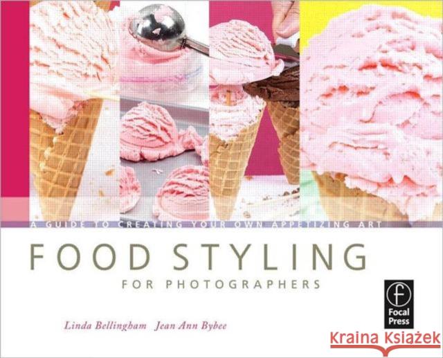Food Styling for Photographers: A Guide to Creating Your Own Appetizing Art Linda Bellingham Jean Ann Bybee 9780240810065 FOCAL PRESS - książka