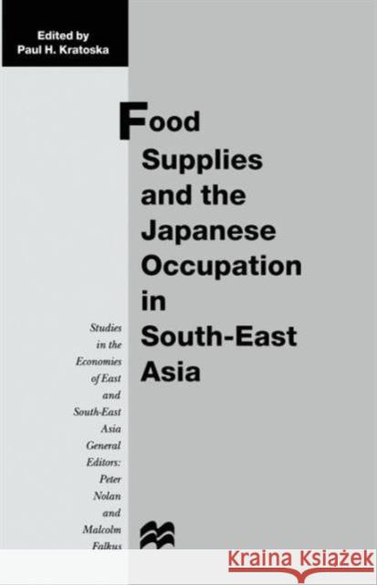 Food Supplies and the Japanese Occupation in South-East Asia Paul H. Kratoska 9781349269396 Palgrave MacMillan - książka