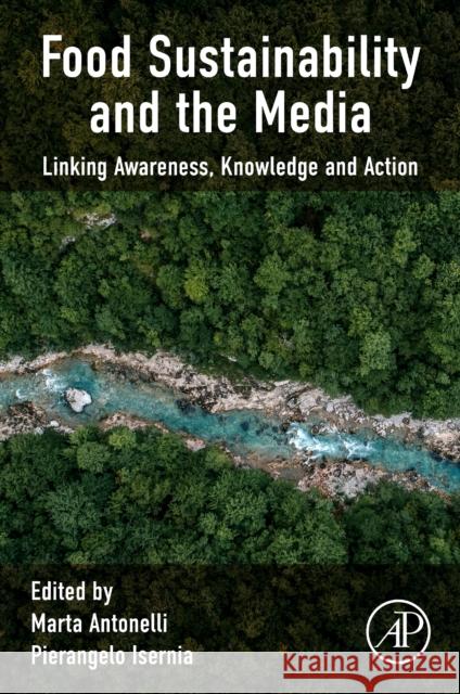 Food Sustainability and the Media: Linking Awareness, Knowledge and Action Antonelli, Marta 9780323912273 Elsevier Science & Technology - książka