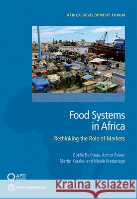 Food Systems in Africa: Rethinking the Role of Markets Balineau, Gaëlle 9781464815881 World Bank Publications - książka