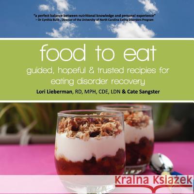 Food to Eat: guided, hopeful and trusted recipes for eating disorder recovery Sangster, Cate 9781480083462 Createspace - książka