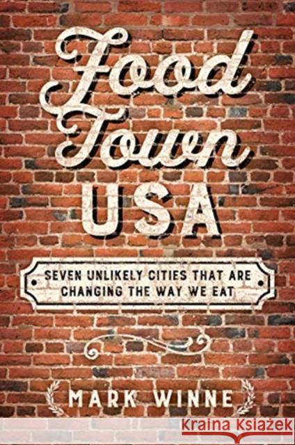 Food Town, USA: Seven Unlikely Cities That Are Changing the Way We Eat Mark Winne 9781610919449 Island Press - książka