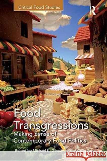 Food Transgressions: Making Sense of Contemporary Food Politics Professor Michael K. Goodman Colin Sage  9781138252608 Routledge - książka