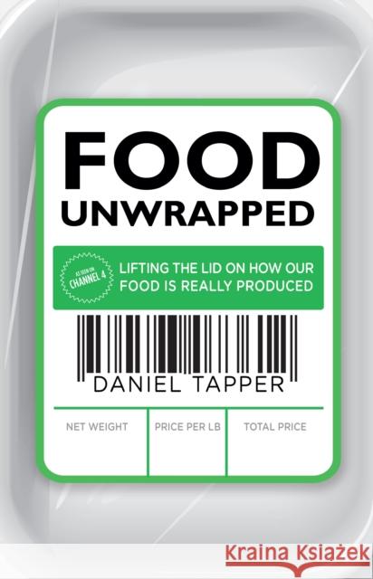 Food Unwrapped : Lifting the Lid on How Our Food Is Really Produced Daniel Tapper 9780593073612 Bantam Press - książka