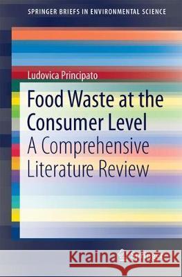 Food Waste at Consumer Level: A Comprehensive Literature Review Ludovica Principato 9783319788869 Springer International Publishing AG - książka