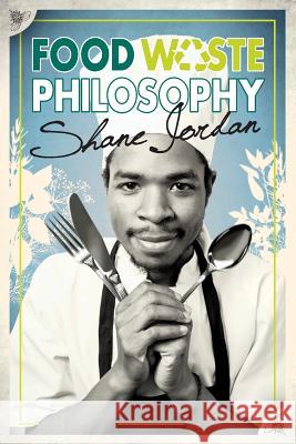 Food Waste Philosophy Shane Jordan 9781781320426 Silverwood Books - książka